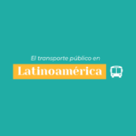 Un breve pantallazo por el sistema de transporte público en América Latina