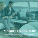 Mobility Trends 2030: nuestra mirada global sobre lo que se viene en el sector