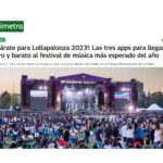 ¡Prepárate para Lollapalooza 2023!: Las tres apps para llegar fácil, seguro y barato al festival de música más esperado del año