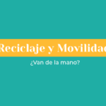 En el Día Mundial del Reciclaje ¿cómo contribuir a esta práctica desde el ámbito de la movilidad?