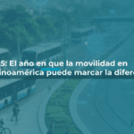 2025: El año en que la movilidad en Latinoamérica puede marcar la diferencia